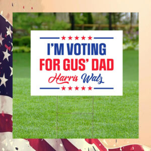 I'm Voting For Gus' Dad For Harris Walz Yard Sign