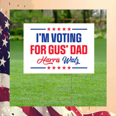 I'm Voting For Gus' Dad For Harris Walz Yard Sign