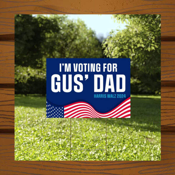 I'm Voting For Gus' Dad Harris Walz Yard Sign