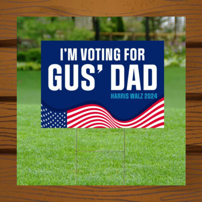 I'm Voting For Gus' Dad Harris Walz Yard Sign