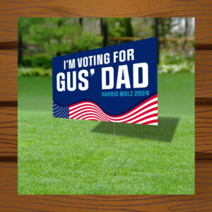 I'm Voting For Gus' Dad Harris Walz Yard Sign