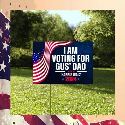 I'm Voting For Gus' Dad Harris Yard Sign