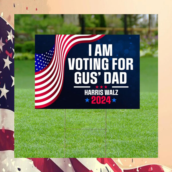 I'm Voting For Gus' Dad Harris Yard Sign