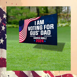 I'm Voting For Gus' Dad Harris Yard Sign