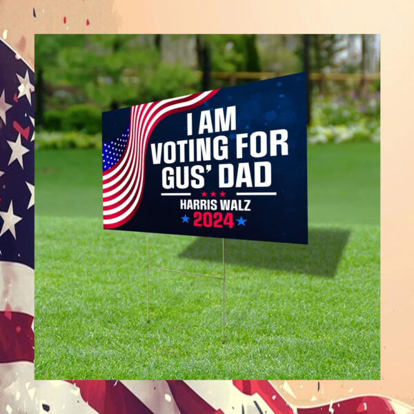 I'm Voting For Gus' Dad Harris Yard Sign