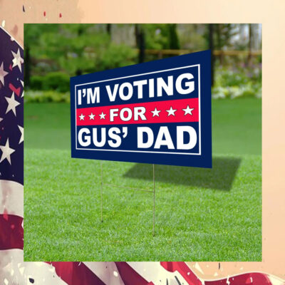 I'm Voting For Gus' Dad Yard Sign