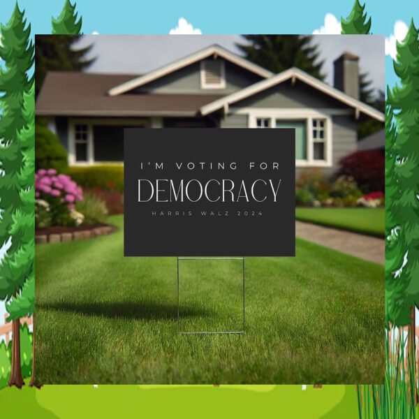 I’m voting for democracy Yard Sign