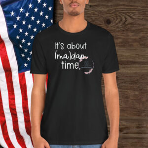 It's About MaDam Time Shirt, Kamala Harris Shirt