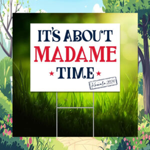 It's About Madame time Kamala 2024 Yard Sign