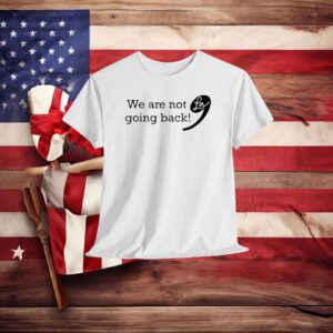 Kamala Harris 2024 | We are not going back | Kamala for President Shirt