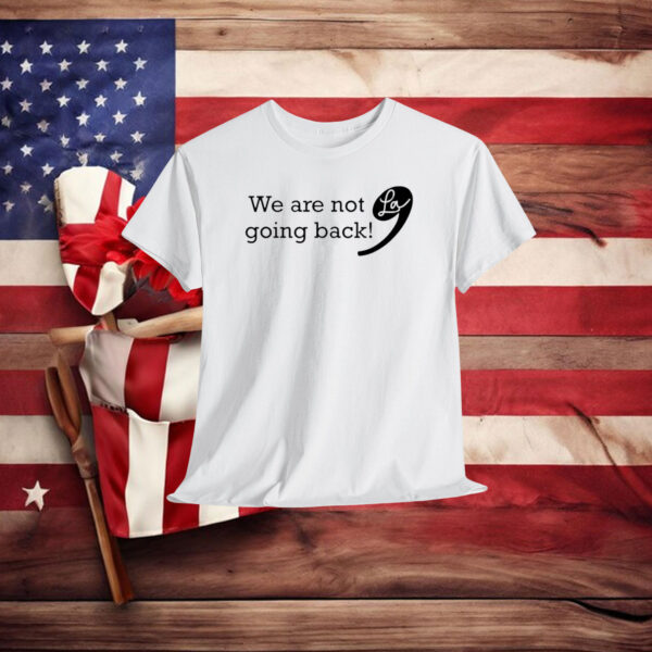 Kamala Harris 2024 | We are not going back | Kamala for President Shirt