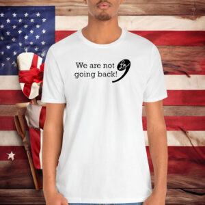 Kamala Harris 2024 | We are not going back | Kamala for President Shirt