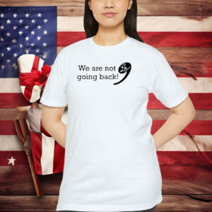 Kamala Harris 2024 | We are not going back | Kamala for President Shirt