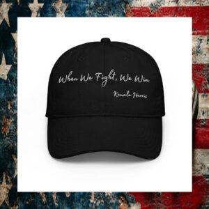 Kamala Harris hat embroidered When We Fight, We Win Hat