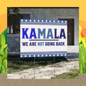 Kamala We Are Not Going Back Yard Sign