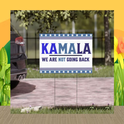 Kamala We Are Not Going Back Yard Sign