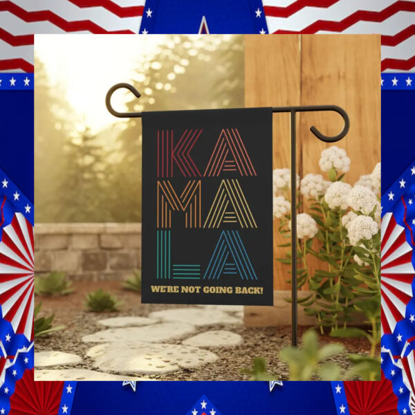 Kamala We're Not Going Back Garden House Flag