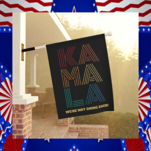 Kamala We're Not Going Back Garden House Flag