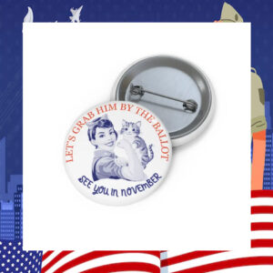 Let's Grab Him By The Ballot Harris Pin Button