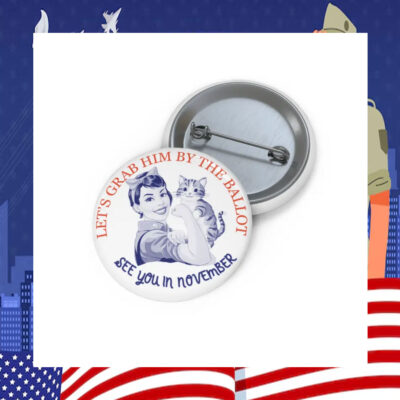 Let's Grab Him By The Ballot Harris Pin Button