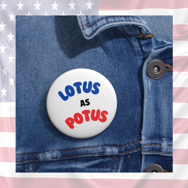Lotus as Potus, Kamala Harris, Vote, 2024, Election, FLOTUS, POTUS Button