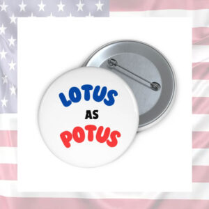 Lotus as Potus, Kamala Harris, Vote, 2024, Election, FLOTUS, POTUS Button