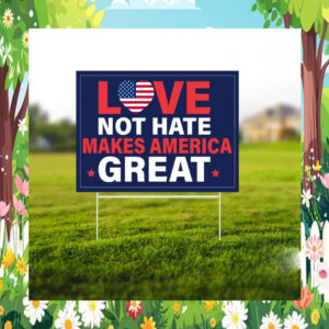 Love Not Hate Makes America Great Yard Sign, Vote 2024 Sign