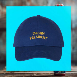 Madam President Hat Madam President Dad Cap
