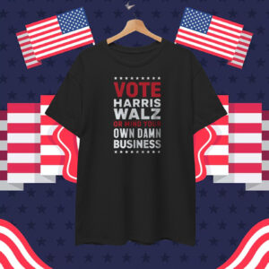 Mind Your Own Business shirt, Vote Harris Walz 2024 T-Shirt