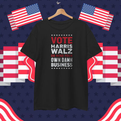 Mind Your Own Business shirt, Vote Harris Walz 2024 T-Shirt