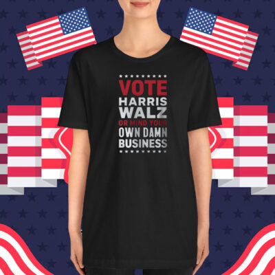 Mind Your Own Business shirt, Vote Harris Walz 2024 T-Shirt