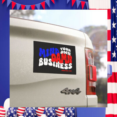 Mind Your Own Damn Business Car Magnets Vote 2024