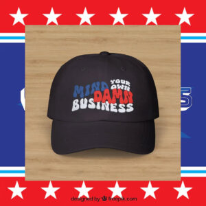 Mind Your Own Damn Business Classic Dad Cap Embroidery Statement Hat for Election Vote 2024 Harris Walz