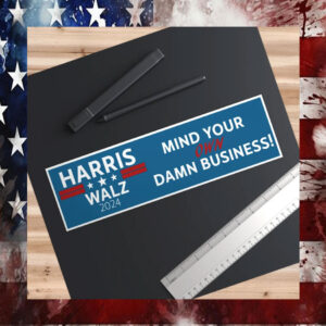 Mind Your Own Damn Business, Harris, Walz, 2024, Bumper Stickers