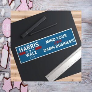 Mind Your Own Damn Business, Harris, Walz, 2024, Bumper Sticker