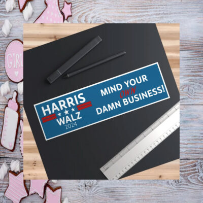 Mind Your Own Damn Business, Harris, Walz, 2024, Bumper Sticker