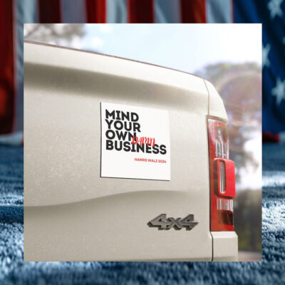Mind Your Own Damn Business! Harris Walz 2024 Car Magnet