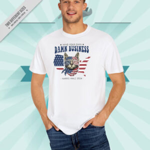 Mind Your Own Damn Business Harris Walz 2024 Election Shirt