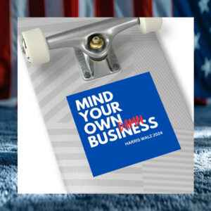 Mind Your Own Damn Business! Harris Walz 2024! Square Vinyl Stickers