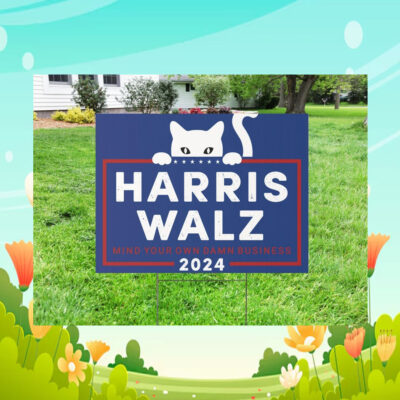 Mind Your Own Damn Business Harris Walz 2024 Yard Signs