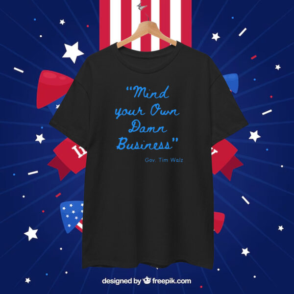 Mind Your Own Damn Business Shirt Vote Shirt Election T-Shirt