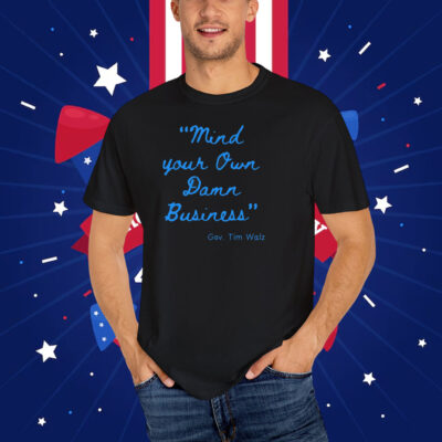 Mind Your Own Damn Business Shirt Vote Shirt Election T-Shirt