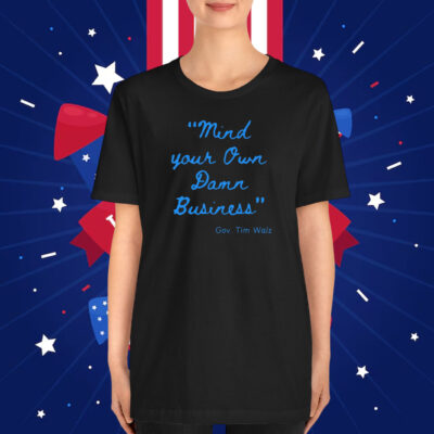 Mind Your Own Damn Business Shirt Vote Shirt Election T-Shirt