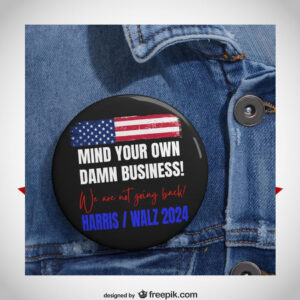 Mind Your Own Damn Business We Art Not Going Back harris Walz 2024 Butttons