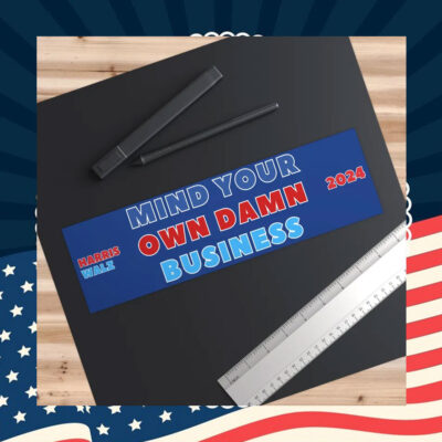 Mind your own damn business sticker, Harris Walz bumper Sticker