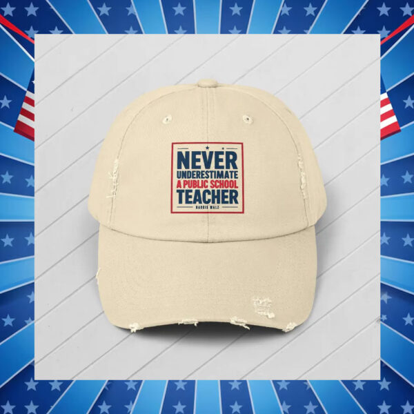 Never Underestimate A Public School Teacher Harris Walz Hat