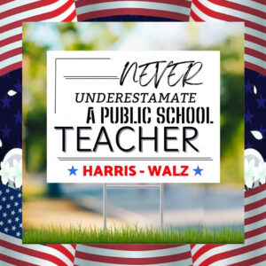 Never Underestimate a Public School Teacher Harris Yard Sign
