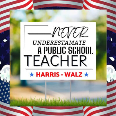 Never Underestimate a Public School Teacher Harris Yard Sign