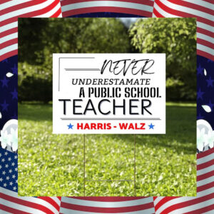 Never Underestimate a Public School Teacher Harris Yard Sign