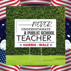 Never Underestimate a Public School Teacher Harris Yard Sign